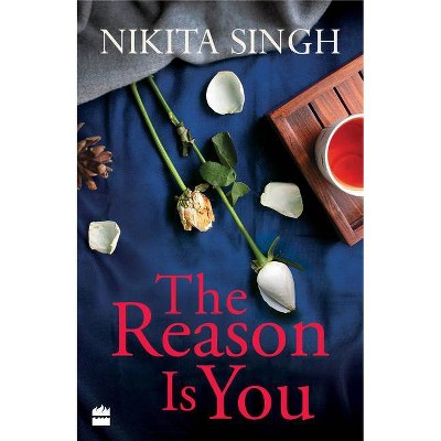 The Reason Is You - by  Nikita Singh (Paperback)