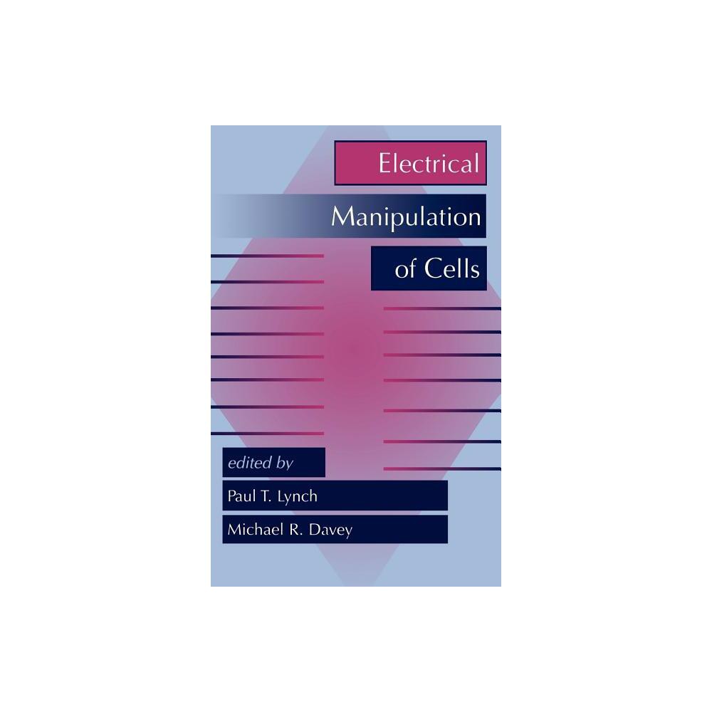 Electrical Manipulation of Cells - by Paul T Lynch & M R Davey (Hardcover)