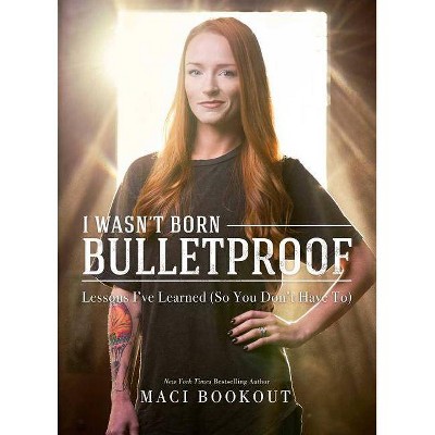 I Wasn't Born Bulletproof - by  Maci Bookout (Hardcover)