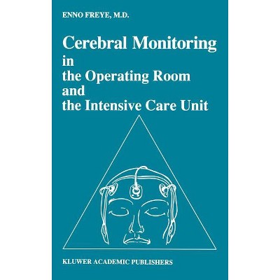 Cerebral Monitoring in the Operating Room and the Intensive Care Unit - (Developments in Critical Care Medicine and Anaesthesiology) by  Enno Freye