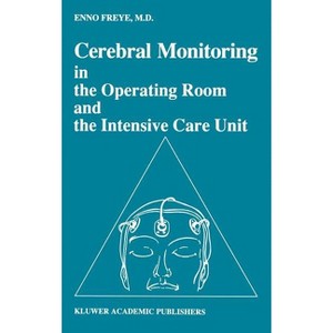 Cerebral Monitoring in the Operating Room and the Intensive Care Unit - (Developments in Critical Care Medicine and Anaesthesiology) by  Enno Freye - 1 of 1