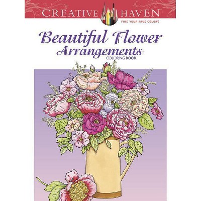 Beautiful Flower Arrangements - (Creative Haven Coloring Books) by  Charlene Tarbox (Paperback)