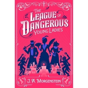 The League of Dangerous Young Ladies (Deluxe Edition) - by  J a Morgenstein (Hardcover) - 1 of 1