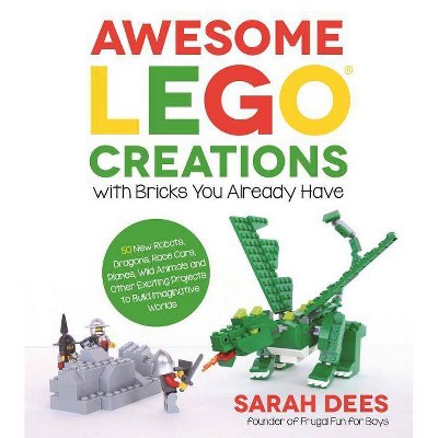 Awesome Lego Creations with Bricks You Already Have - by  Sarah Dees (Paperback)