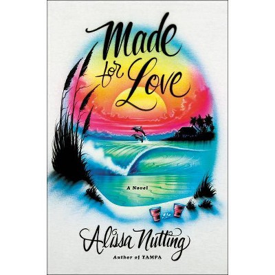  Made for Love - by  Alissa Nutting (Hardcover) 