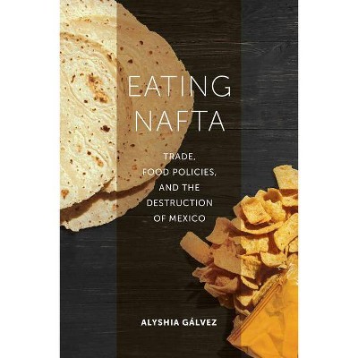 Eating NAFTA - by  Alyshia Gálvez (Paperback)