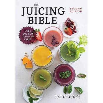 The Juicing Bible - 2nd Edition by  Pat Crocker (Paperback)