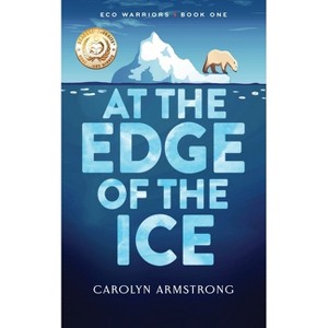 At The Edge Of The Ice - (Eco Warriors) by  Carolyn Armstrong (Paperback) - 1 of 1