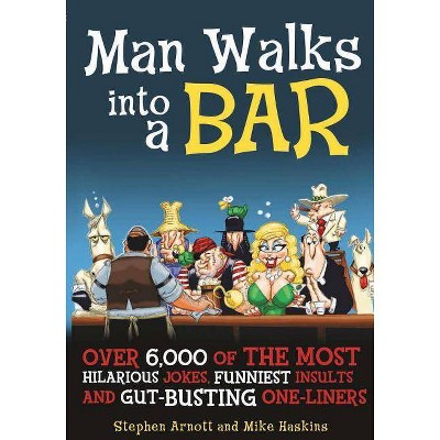 Man Walks Into a Bar - by  Stephen Arnott & Mike Haskins (Paperback)