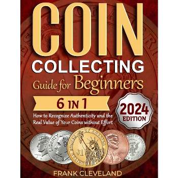 Coin Collecting Guide For Beginners 2024 - by  Frank Cleveland (Paperback)