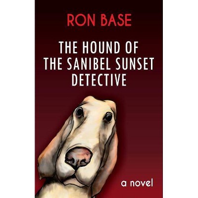 The Hound of the Sanibel Sunset Detective - by  Ron Base (Paperback)