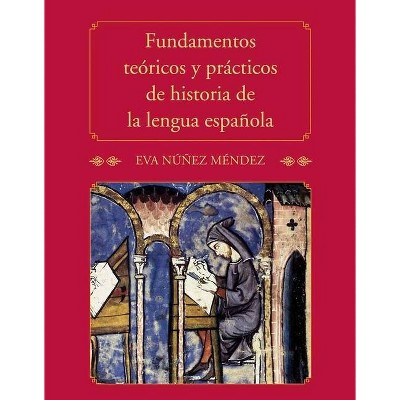 Fundamentos Teóricos Y Prácticos de Historia de la Lengua Española - by  Eva Núñez Méndez (Paperback)