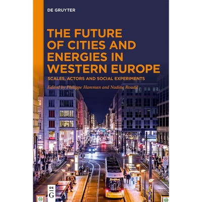 The Future of Cities and Energies in Western Europe - by  Philippe Hamman & Nadine Roudil (Hardcover)