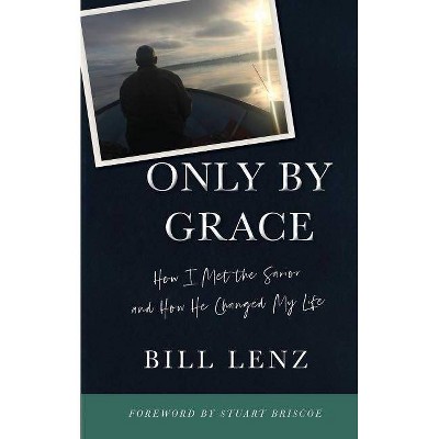 Only by Grace - by  William Lenz (Paperback)