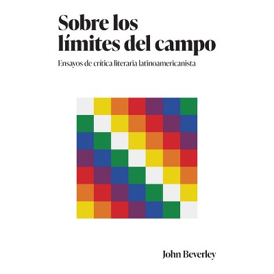 Sobre Los Límites del Campo - (Literatura y Cultura) by  John Beverley (Paperback)