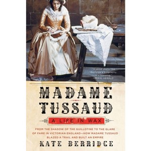 Madame Tussaud - by  Kate Berridge (Paperback) - 1 of 1