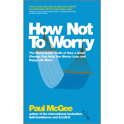 How Not to Worry - by  Paul McGee (Paperback)