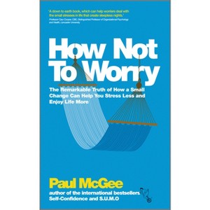 How Not to Worry - by  Paul McGee (Paperback) - 1 of 1