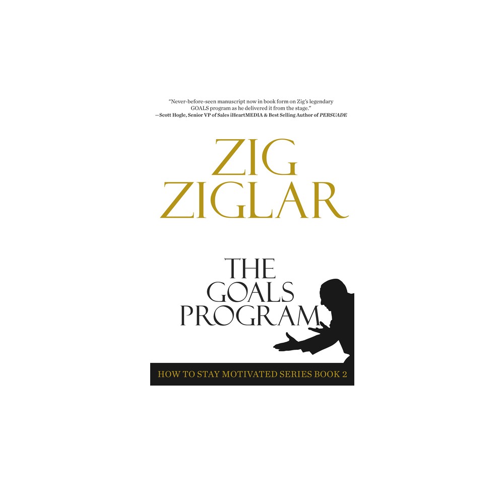 The Goals Program - (How to Stay Motivated) by Zig Ziglar (Paperback)