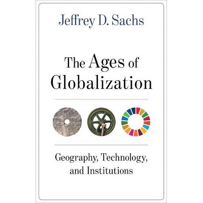 The Ages of Globalization - by  Jeffrey D Sachs (Hardcover)