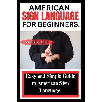American Sign Language for Beginners - by  Marta Sellers (Paperback)