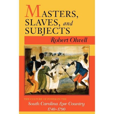 Masters, Slaves, and Subjects - (1) by  Robert Olwell (Paperback)