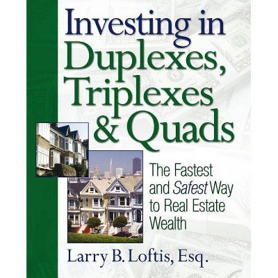 Investing in Duplexes, Triplexes & Quads - by  Larry B Loftis (Paperback)