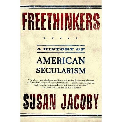 Freethinkers - by  Susan Jacoby (Paperback)