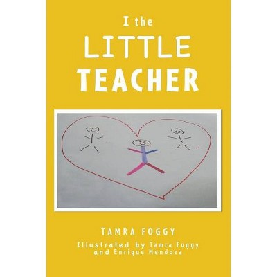 I the LITTLE TEACHER - by  Tamra Foggy (Paperback)