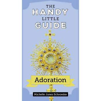 The Handy Little Guide to Adoration - by  Michelle Jones Schroeder (Paperback)