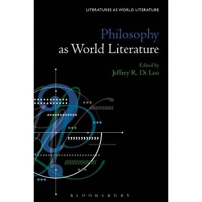 Philosophy as World Literature - (Literatures as World Literature) by  Jeffrey R Di Leo (Hardcover)