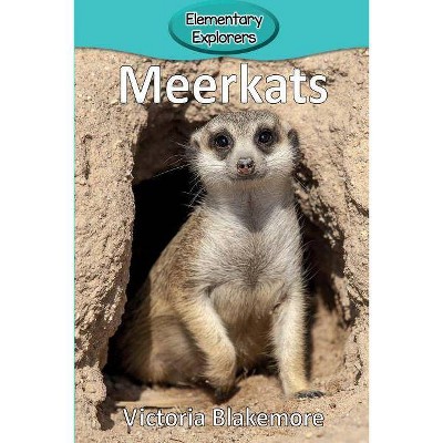 Meerkats - (Elementary Explorers) by  Victoria Blakemore (Paperback)