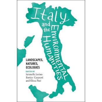 Italy and the Environmental Humanities - (Under the Sign of Nature) by Serenella Iovino & Enrico Cesaretti & Elena Past
