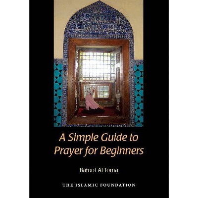 A Simple Guide to Prayer for Beginners - by  Batool Al-Toma (Paperback)