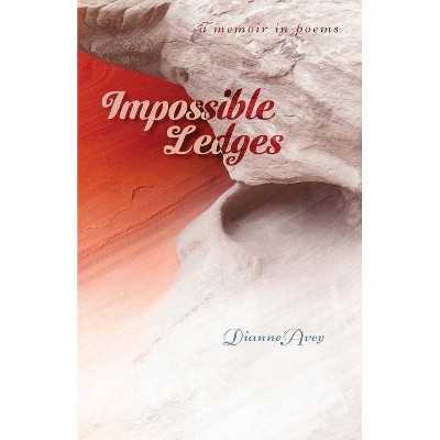 Impossible Ledges - by  Dianne Avey (Paperback)