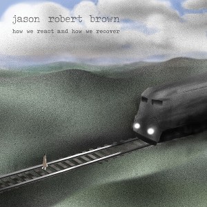 Jason Robert Brown - How We React And How We Recover (CD) - 1 of 1