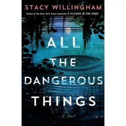 All the Dangerous Things - by  Stacy Willingham (Hardcover)