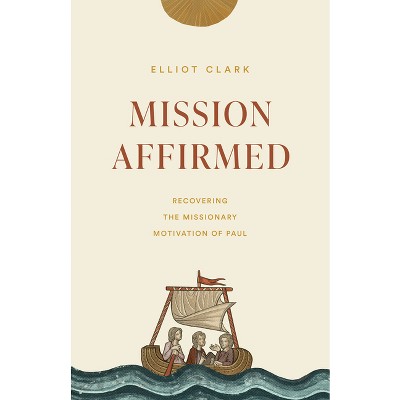 Mission Affirmed - by  Elliot Clark (Paperback)