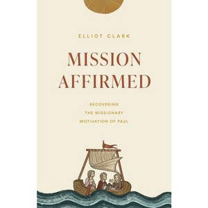 Mission Affirmed - by  Elliot Clark (Paperback) - 1 of 1