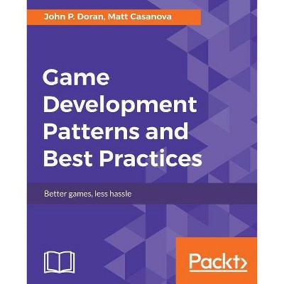 Game Development Patterns and Best Practices - by  John P Doran & Matt Casanova (Paperback)