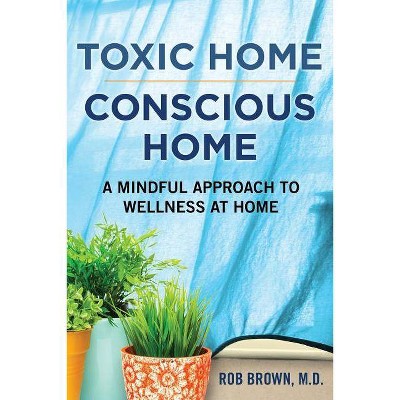 Toxic Home/Conscious Home - by  Rob Brown (Paperback)