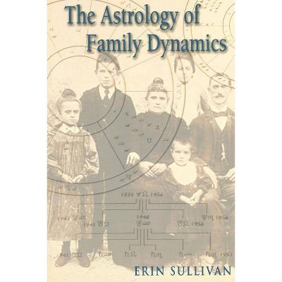 Astrology of Family Dynamics - by  Erin Sullivan (Paperback)