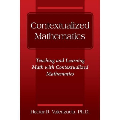 Contextualized Mathematics - by  Hector R Valenzuela (Paperback)