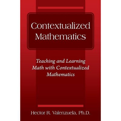 Contextualized Mathematics - by  Hector R Valenzuela (Paperback)