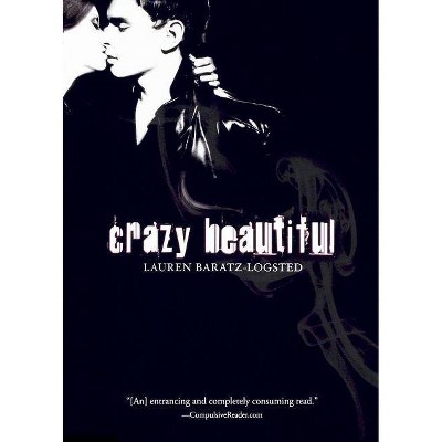 Crazy Beautiful - by  Lauren Baratz-Logsted (Paperback)