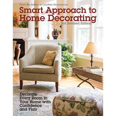 Smart Approach to Home Decorating, Revised 4th Edition - by  Editors of Creative Homeowner (Paperback)