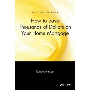 How to Save Thousands of Dollars on Your Home Mortgage - 2nd Edition by  Randy Johnson (Paperback) - 1 of 1