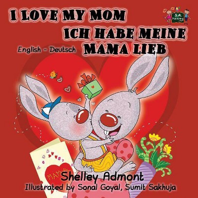 I Love My Mom Ich habe meine Mama lieb - (English German Bilingual Collection) by  Shelley Admont & Kidkiddos Books (Paperback)