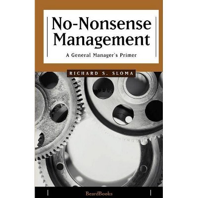 No-Nonsense Management - 2nd Edition by  Richard S Sloma (Paperback)