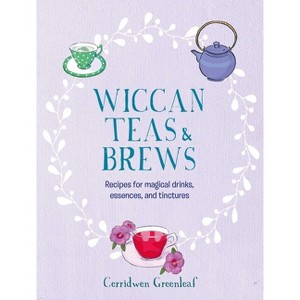 Wiccan Teas & Brews - by  Cerridwen Greenleaf (Hardcover) - 1 of 1